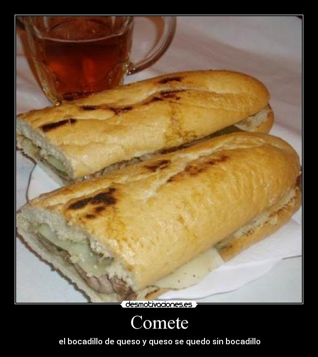 Comete - el bocadillo de queso y queso se quedo sin bocadillo