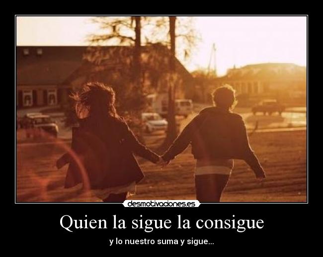 El que sigue la consigue. Do you know what it means