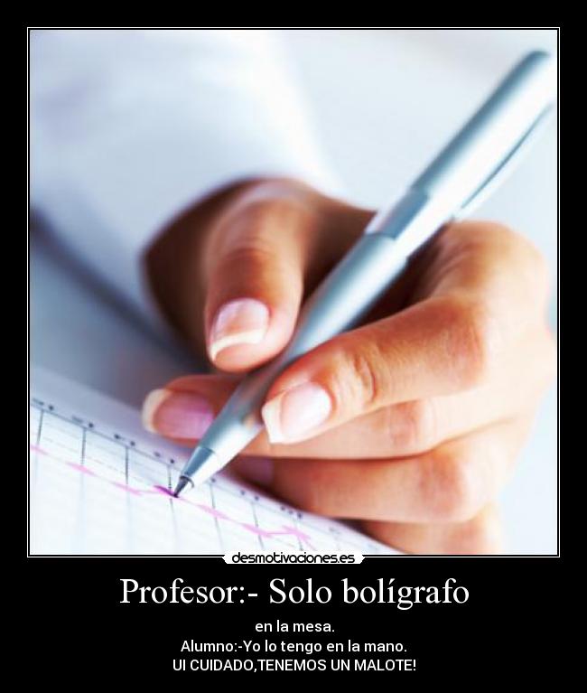 Profesor:- Solo bolígrafo -
