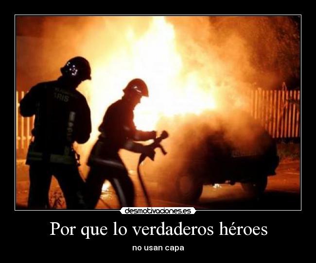 Por que lo verdaderos héroes -