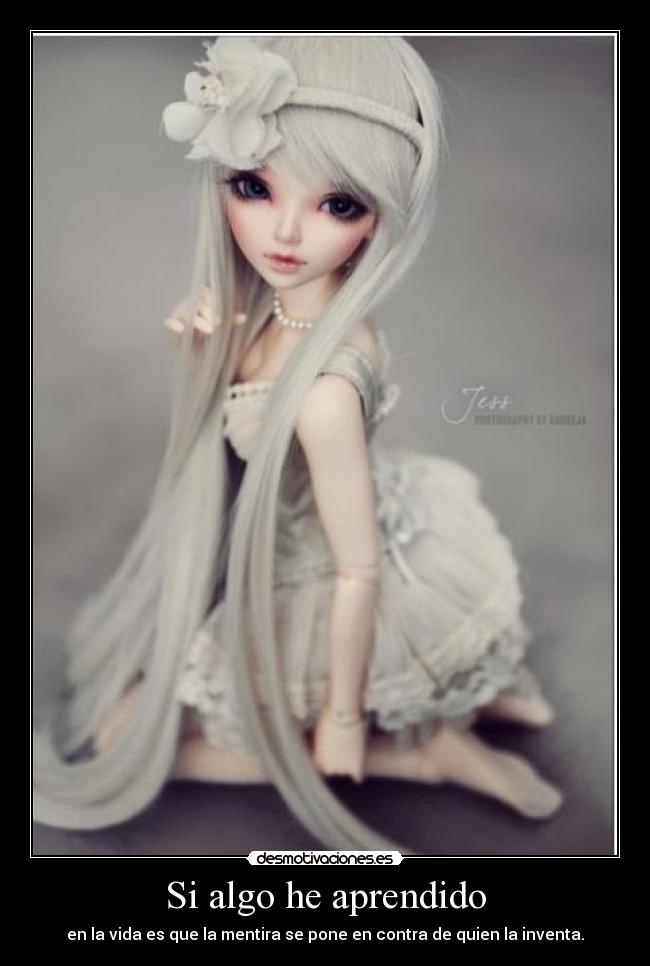 Si algo he aprendido - en la vida es que la mentira se pone en contra de quien la inventa.