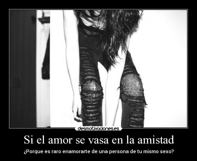 Si el amor se vasa en la amistad -