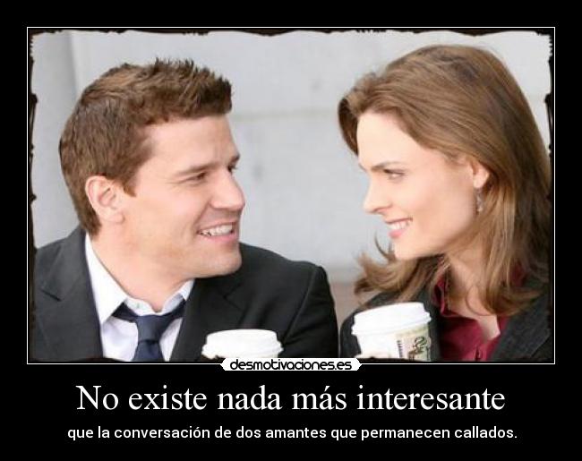 No existe nada más interesante -