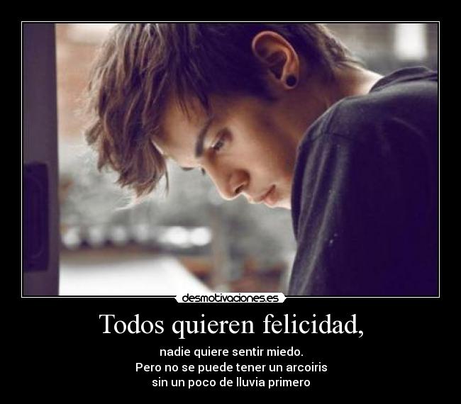 Todos quieren felicidad, -