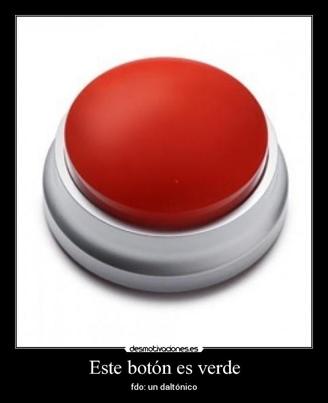Este botón es verde - fdo: un daltónico