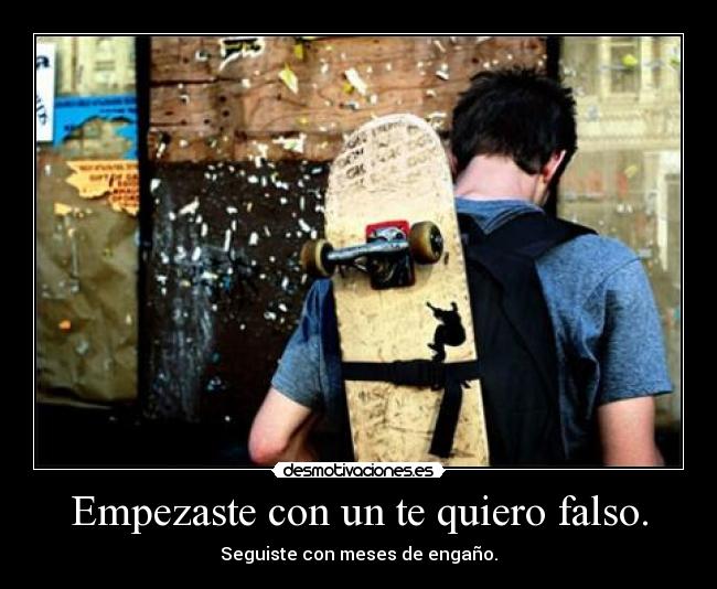 Empezaste con un te quiero falso. - 