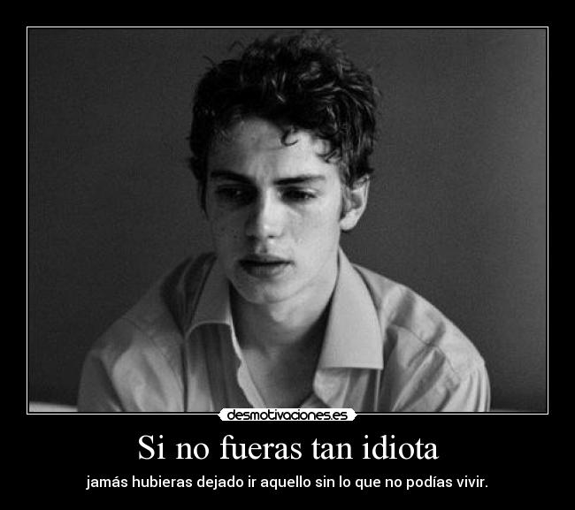 Si no fueras tan idiota - 