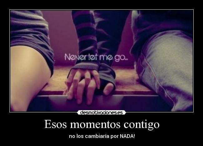 Esos momentos contigo -