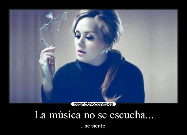 La música no se escucha... - ...se siente 