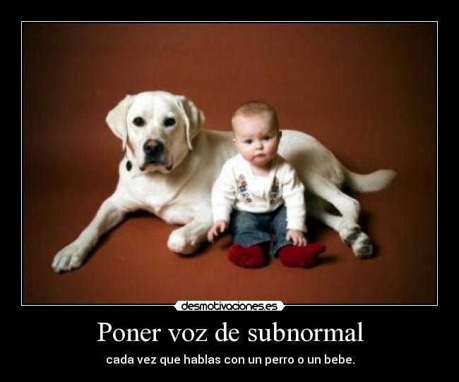Poner voz de subnormal - 