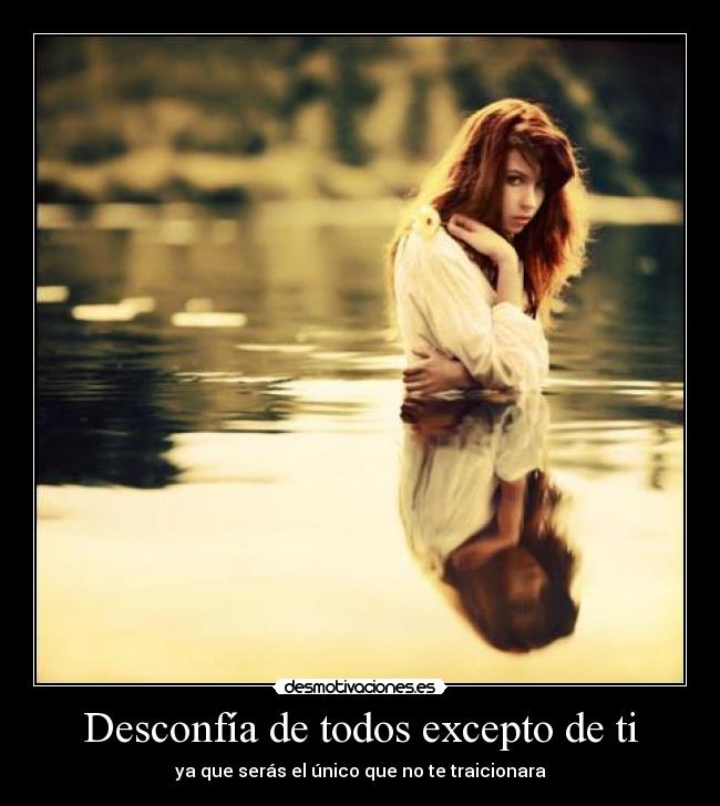 Desconfía de todos excepto de ti -