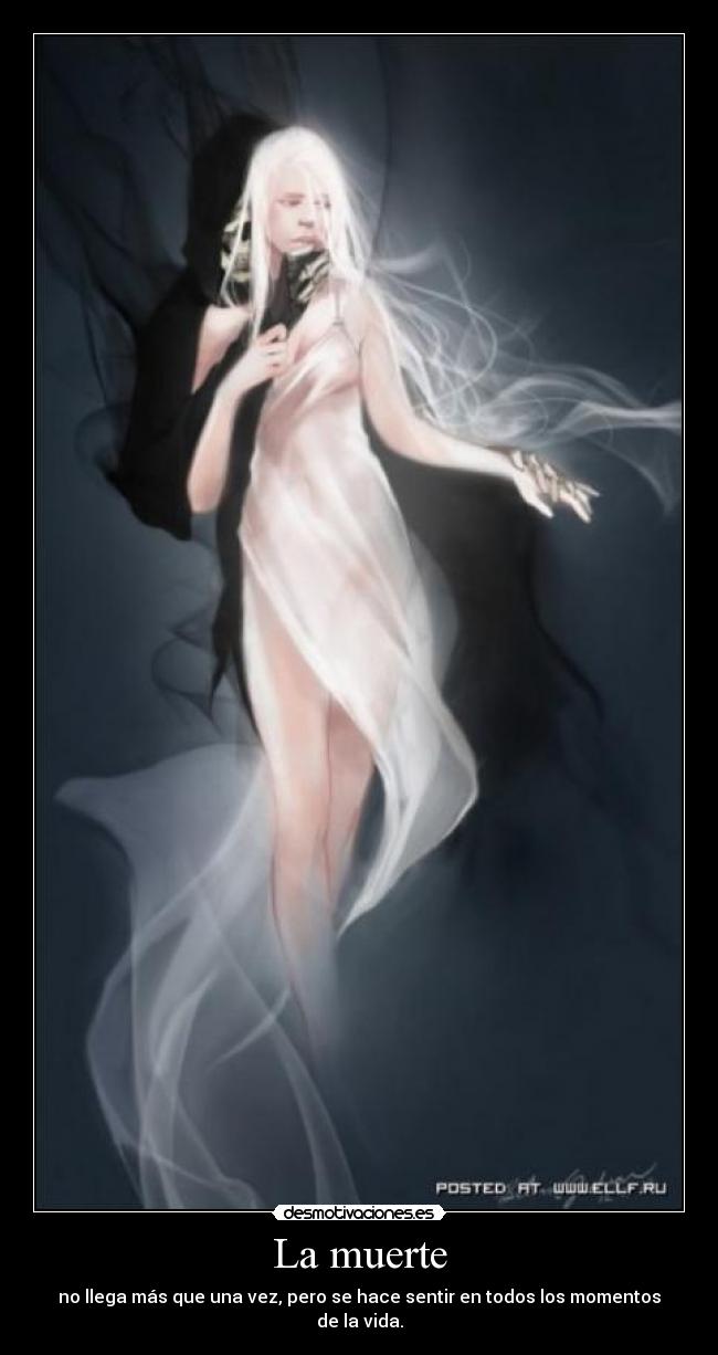 La muerte - no llega más que una vez, pero se hace sentir en todos los momentos de la vida.