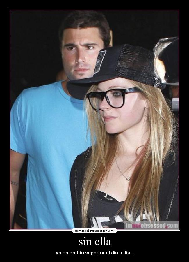 sin ella - yo no podría soportar el día a día...