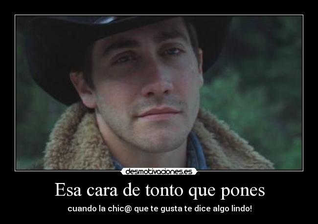 Esa cara de tonto que pones -