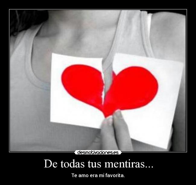 De todas tus mentiras... - Te amo era mi favorita.
