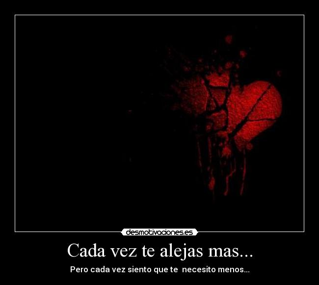 Cada vez te alejas mas... -