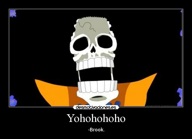 Yohohohoho - -Brook.