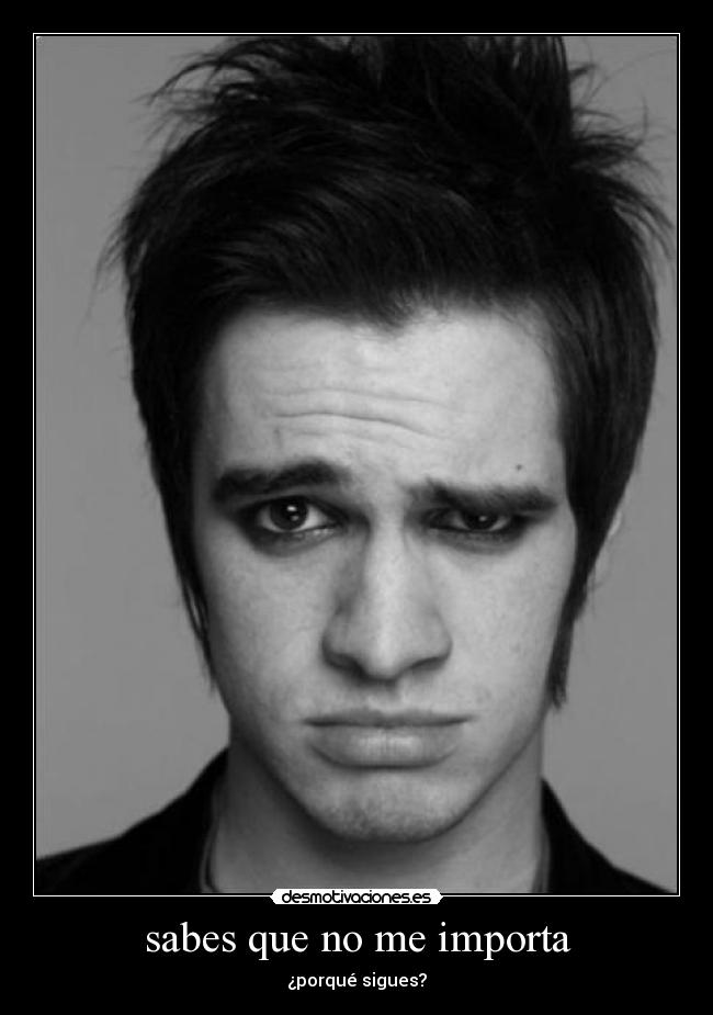 sabes que no me importa - ¿porqué sigues?