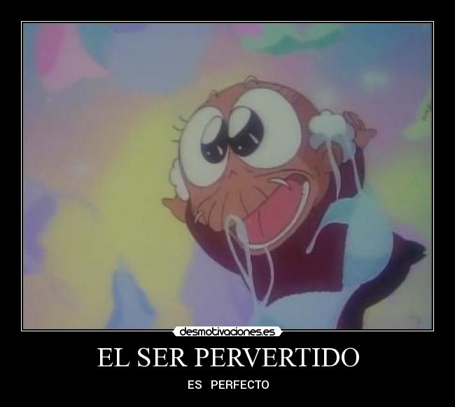 EL SER PERVERTIDO - 