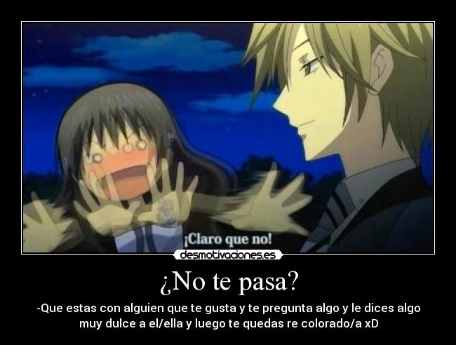 ¿No te pasa? -