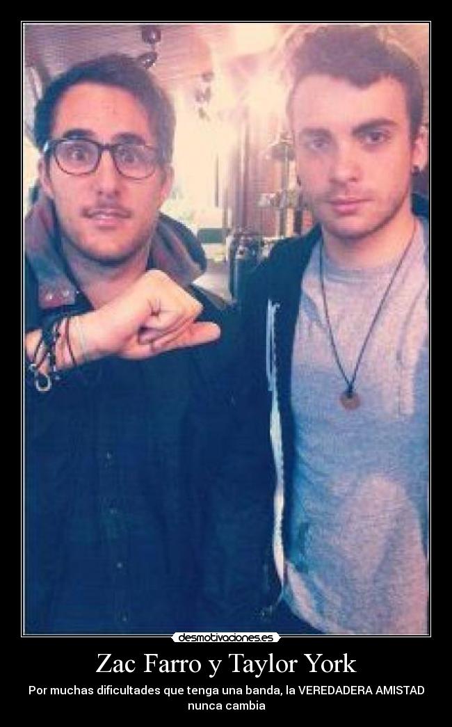 Zac Farro y Taylor York - Por muchas dificultades que tenga una banda, la VEREDADERA AMISTAD
nunca cambia