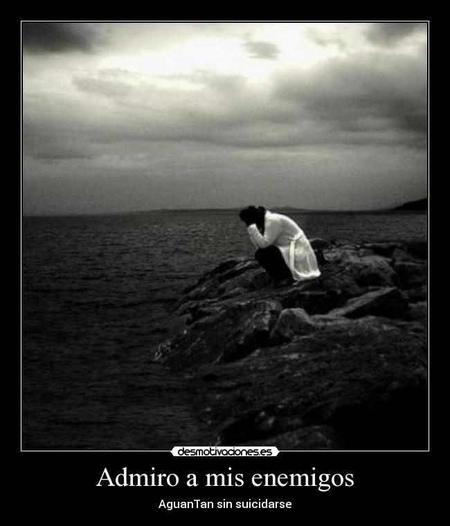 Admiro a mis enemigos - AguanTan sin suicidarse
