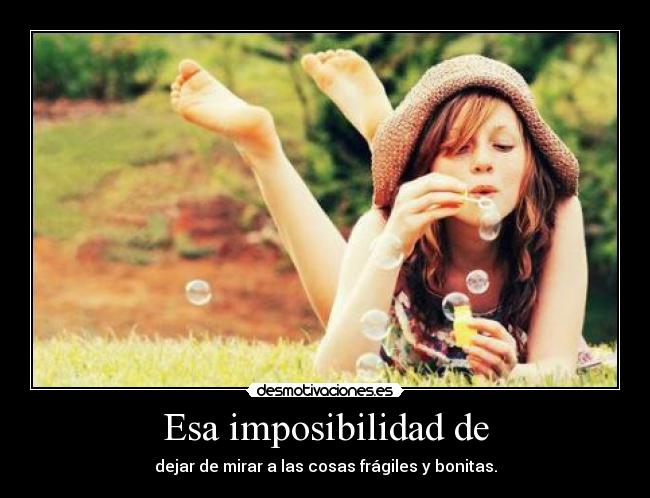 Esa imposibilidad de - 