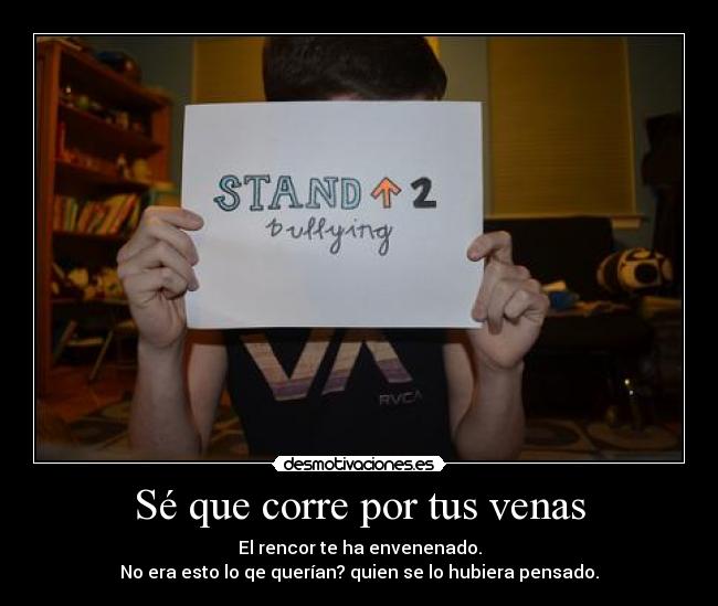 Sé que corre por tus venas -