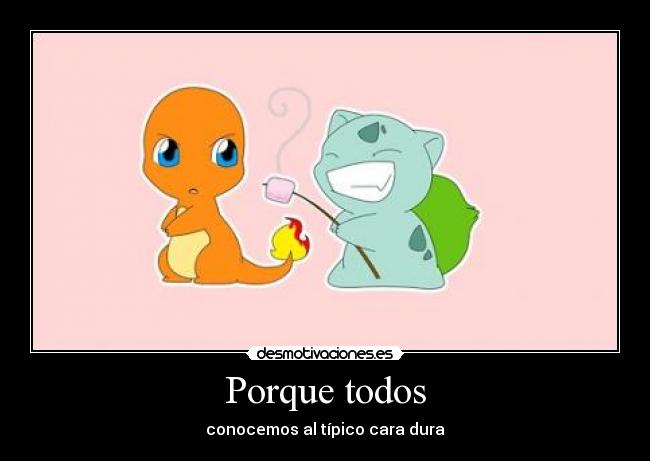 carteles cara dura bulbasaur charmander malvavisco desmotivaciones