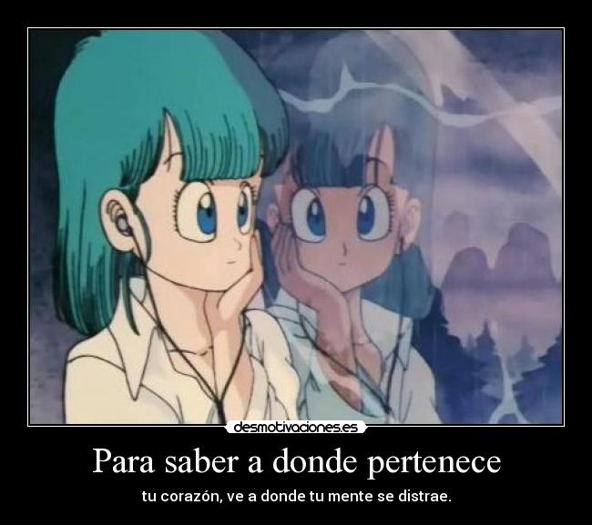 Para saber a donde pertenece - tu corazón, ve a donde tu mente se distrae.