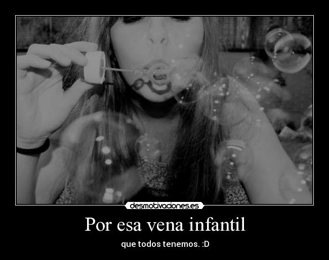 Por esa vena infantil -