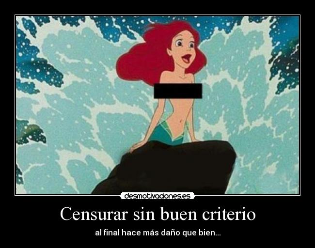 Censurar sin buen criterio -