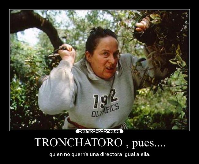 TRONCHATORO , pues.... -