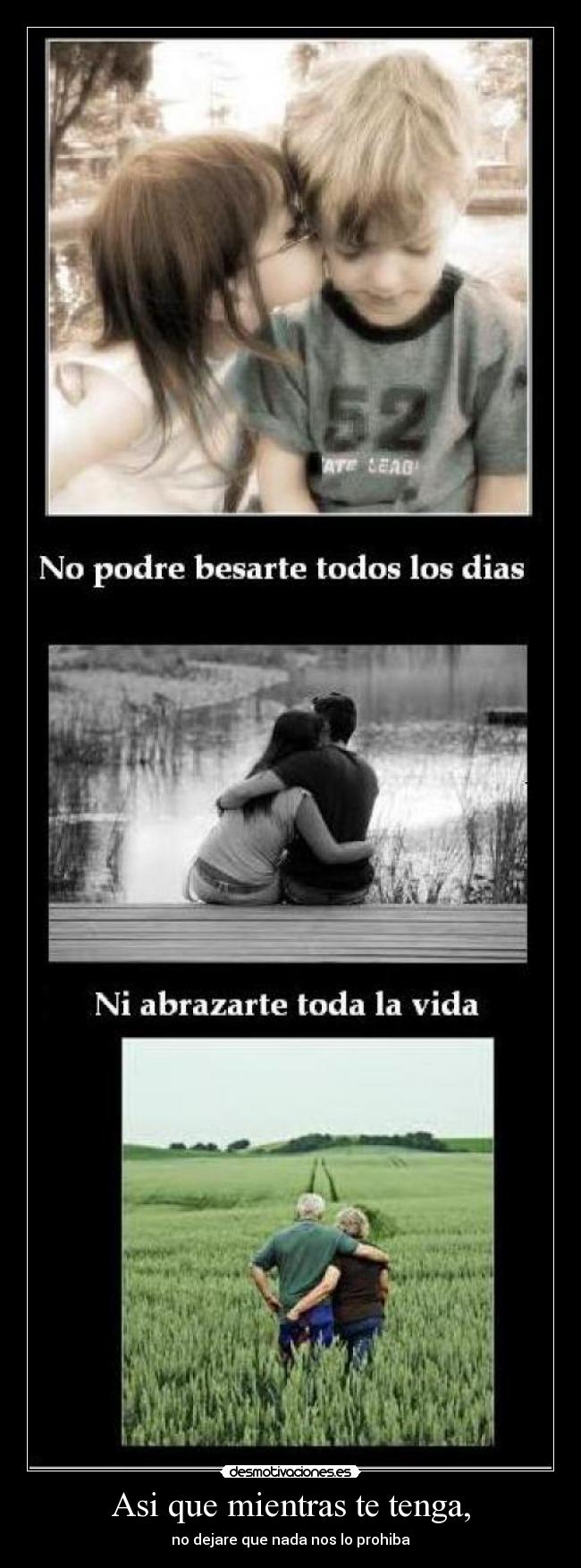 Asi que mientras te tenga, -