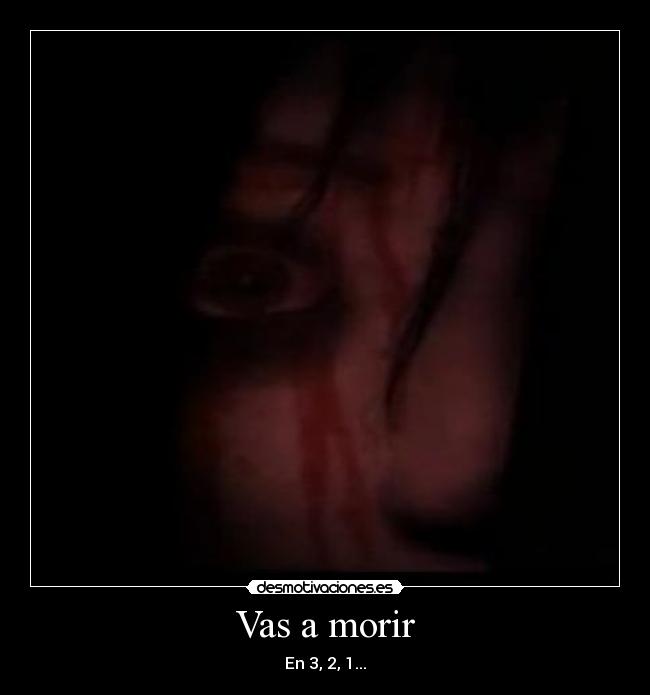 Vas a morir - En 3, 2, 1...