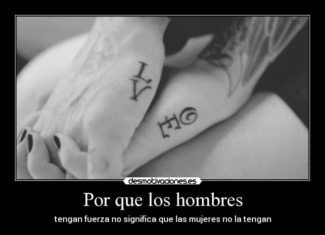 Por que los hombres - tengan fuerza no significa que las mujeres no la tengan