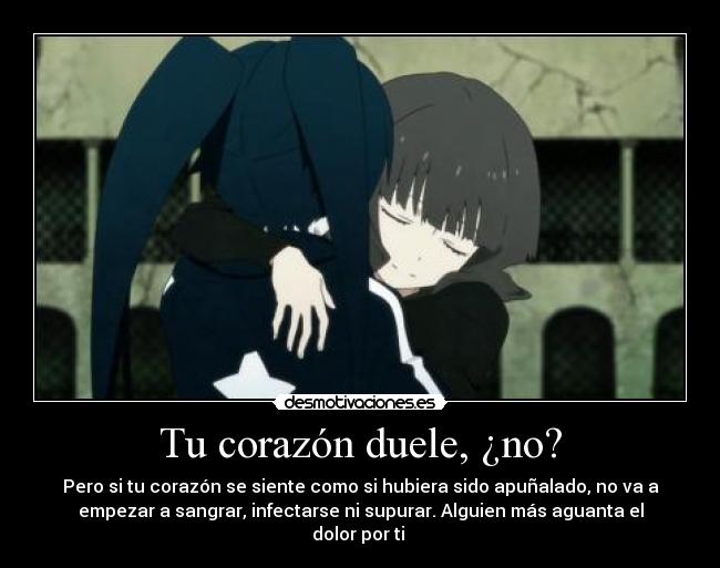 Tu corazón duele, ¿no? -