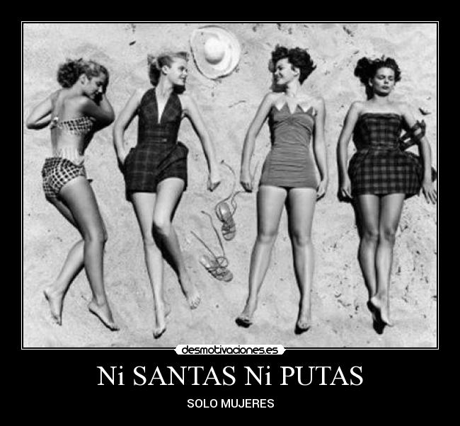 Ni SANTAS Ni PUTAS - SOLO MUJERES