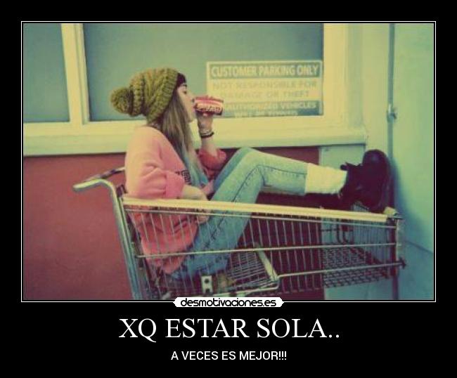 XQ ESTAR SOLA.. - A VECES ES MEJOR!!!