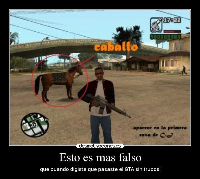 Esto es mas falso - que cuando digiste que pasaste el GTA sin trucos!