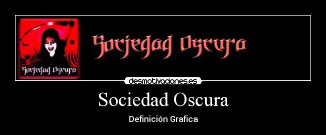 Sociedad Oscura - Definición Grafica