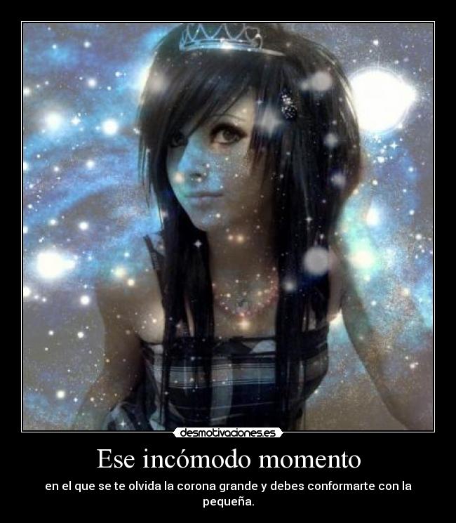 Ese incómodo momento - en el que se te olvida la corona grande y debes conformarte con la pequeña.