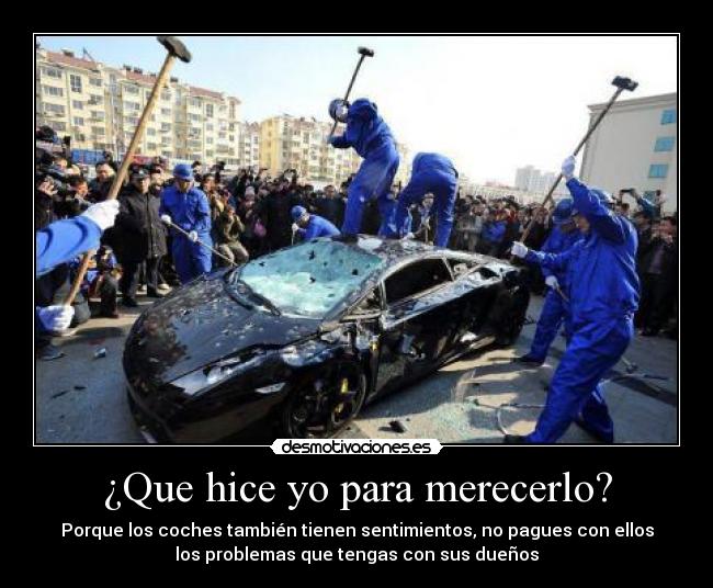 ¿Que hice yo para merecerlo? -