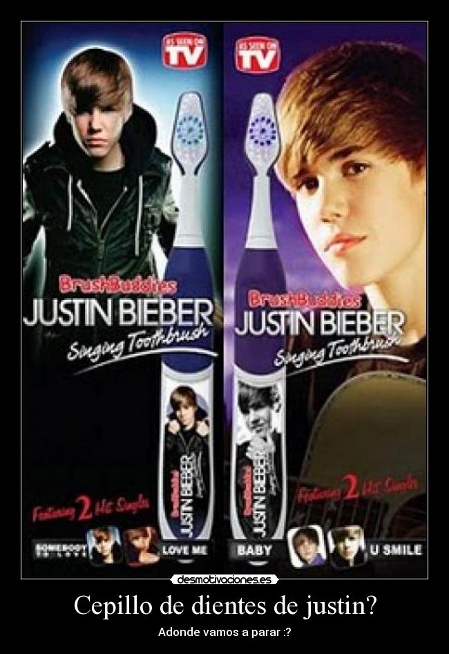 Cepillo de dientes de justin? - Adonde vamos a parar :?