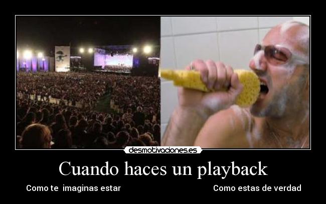 Cuando haces un playback - Como te imaginas estar Como estas de verdad