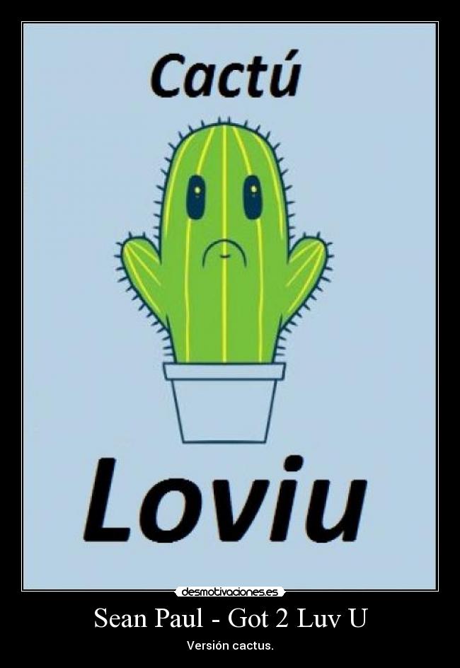 Sean Paul - Got 2 Luv U - Versión cactus.