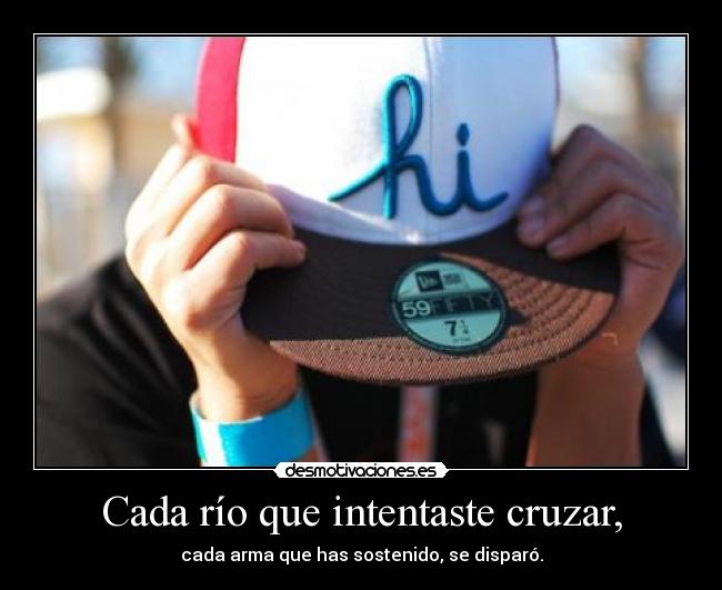 Cada río que intentaste cruzar, -