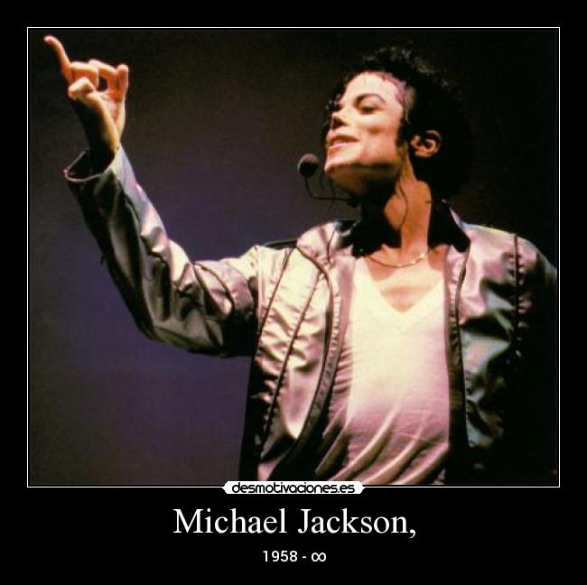 Michael Jackson, - 1958 - ∞
