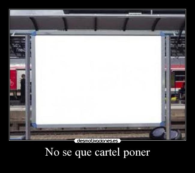 No se que cartel poner - 