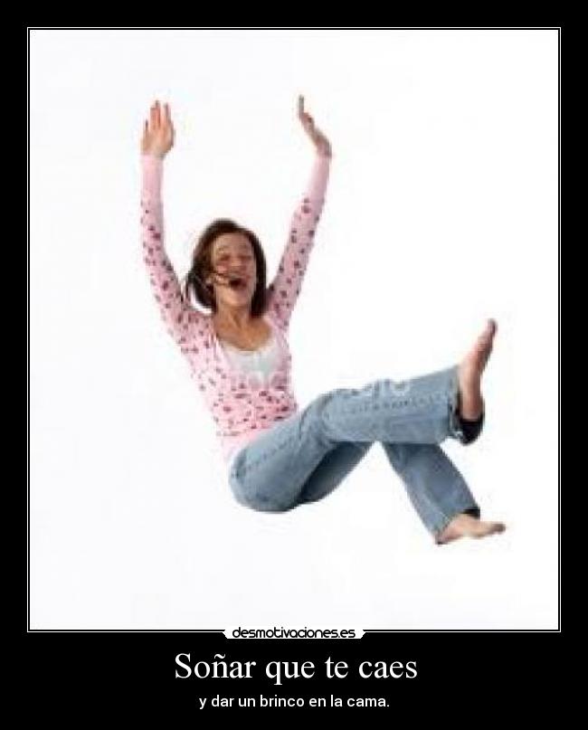 Soñar que te caes - y dar un brinco en la cama.